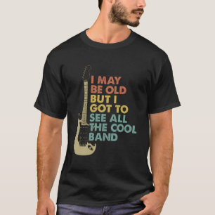 Ich mag alt sein, aber ich Got alle Coolen Bands C T-Shirt