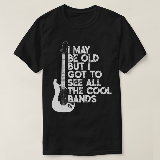 Ich mag alt sein, aber ich Got alle Coolen Bands.p T-Shirt (Design vorne)