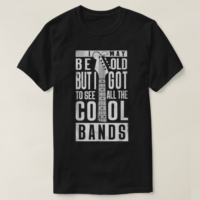 Ich mag alt sein, aber ich Got alle Coolen Bands R T-Shirt (Design vorne)