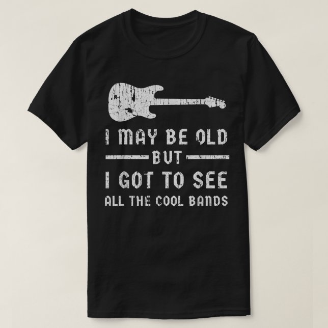 Ich mag alt sein, aber ich Got alle Coolen Bands T T-Shirt (Design vorne)