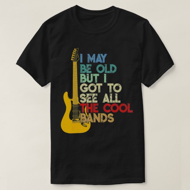 Ich mag alt sein, aber ich Got alle Coolen Bands z T-Shirt (Design vorne)