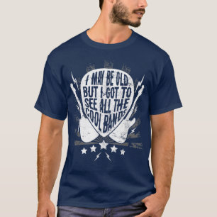 Ich mag alt sein, aber ich Got alle Coolen Bands z T-Shirt