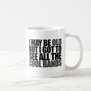 Ich mag alt sein, aber ich got alle coolen Bands z Tasse