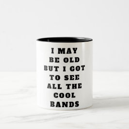 Ich mag alt sein, aber ich got alle coolen Bands z Zweifarbige Tasse