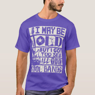Ich mag alt sein, aber ich Got Coole Bands Rock Mu T-Shirt