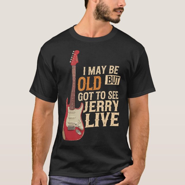 Ich mag alt sein, aber ich Got Jerry live zu sehen T-Shirt (Vorderseite)