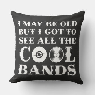 Ich mag alt sein, aber ich habe alle coolen Bands Kissen