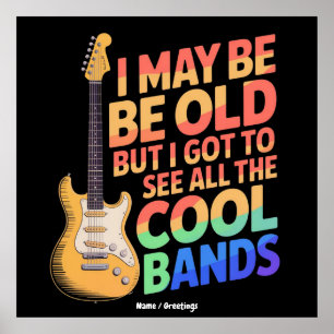 Ich mag alt sein, aber ich habe alle coolen Bands  Poster