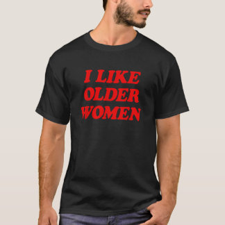 Ich mag ältere Frauen Funny Sprichwort T-Shirt