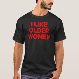 Ich mag ältere Frauen Mamas Ladys Liebe Ihre Mami T-Shirt