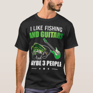 Ich mag Angeln und Gitarren und vielleicht 3 Leute T-Shirt