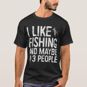 Ich mag Angeln und vielleicht 3 Leute Angler-Gesch T-Shirt