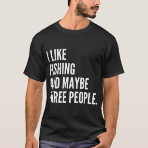 Ich mag Angeln und vielleicht drei Leute Lustiges  T-Shirt