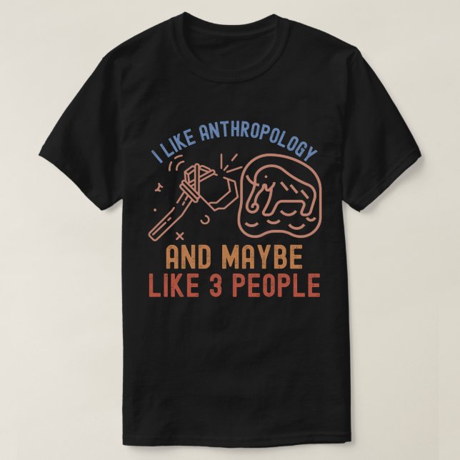 Ich mag Anthropologie und vielleicht 3 Leute T-Shirt (Design vorne)