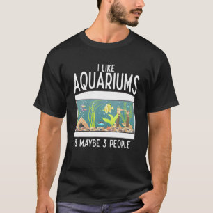 Ich mag Aquarien Vielleicht 3 Leute Aquaristik T-Shirt