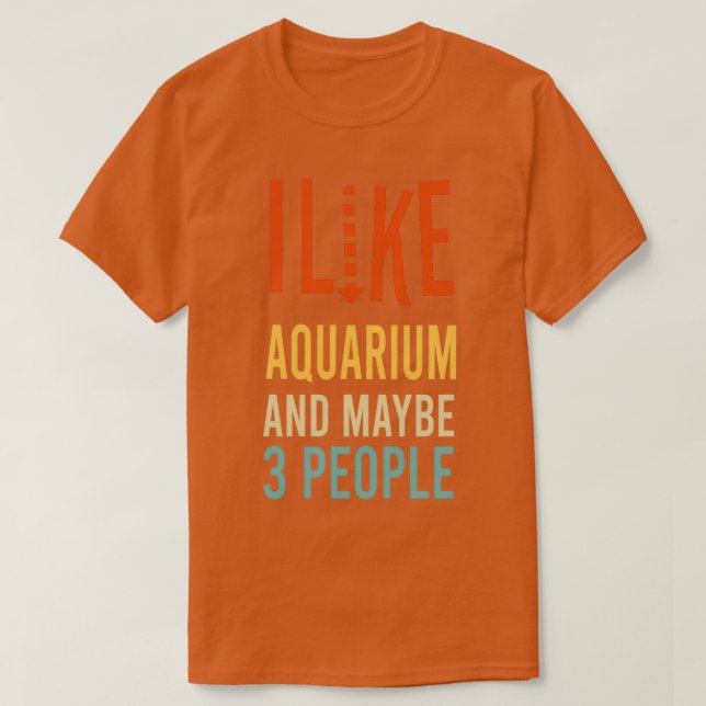 Ich mag Aquarium und vielleicht 3 Leute lustig 2 T-Shirt (Design vorne)