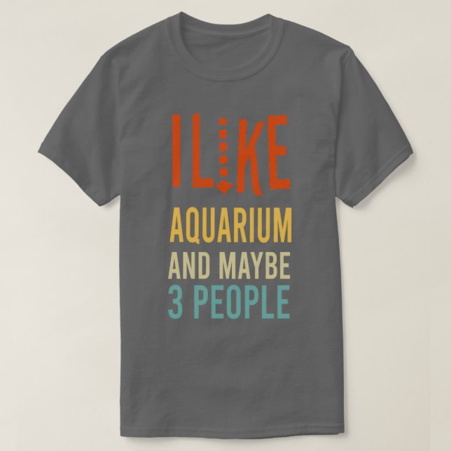 Ich mag Aquarium und vielleicht 3 Leute lustig T-Shirt (Design vorne)