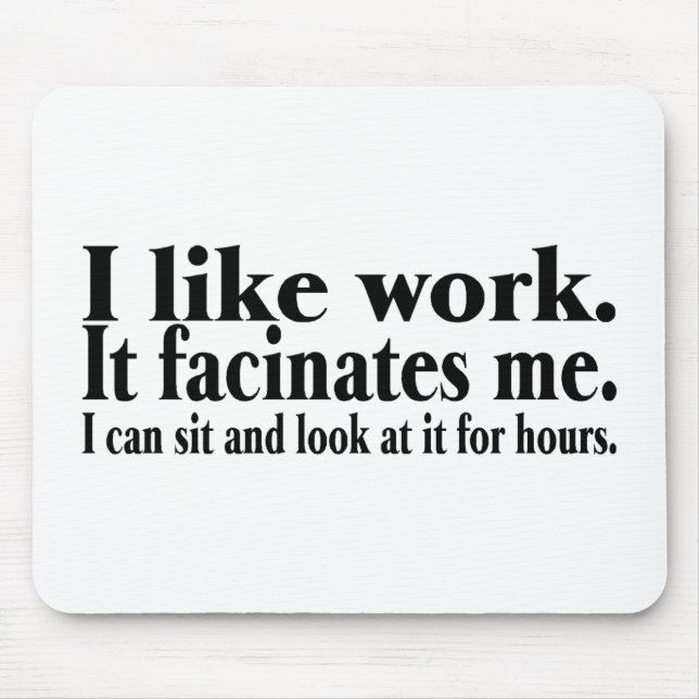 Ich mag Arbeit es Facinates ich, den ich sitzen Mousepad (Vorne)