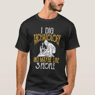 Ich mag Archäologie und vielleicht so 3 Leute Arch T-Shirt