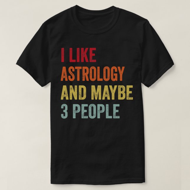 Ich mag Astrologie vielleicht 3 Personen T-Shirt (Design vorne)
