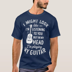 Ich mag aussehen, als höre ich dir die sonnige Git T-Shirt