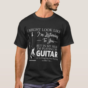 Ich mag aussehen, als höre ich dir Musik-Gitarre T-Shirt