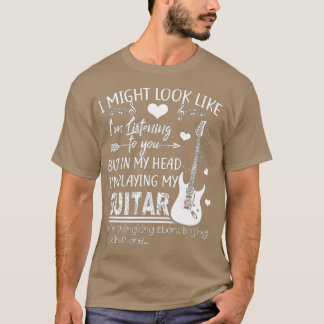 Ich mag aussehen, als höre ich dir Musik-Gitarre T-Shirt