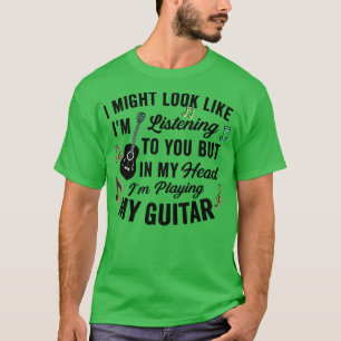 Ich mag aussehen, als höre ich dir Musik Guita T-Shirt