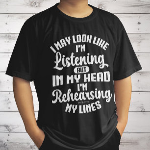 Ich mag aussehen, als höre ich zu, aber in meinem  T-Shirt