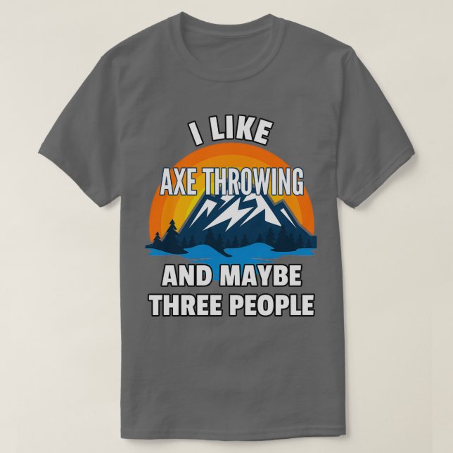 Ich mag Ax Throwing und vielleicht drei Leute Clas T-Shirt (Design vorne)