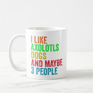 Ich mag Axolotls Hunde und vielleicht 3 Leute Kaffeetasse