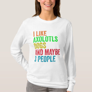 Ich mag Axolotls Hunde und vielleicht 3 Leute T-Shirt