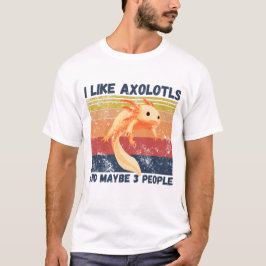 Ich mag Axolotys und vielleicht 3 Leute T-Shirt