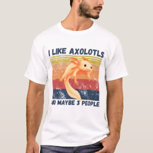 Ich mag Axolotys und vielleicht 3 Leute T-Shirt