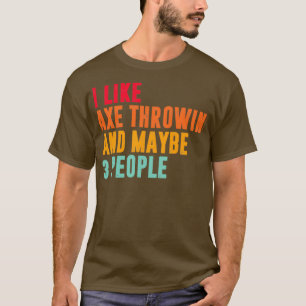 Ich mag Axt werfen und vielleicht 3 Personen axt t T-Shirt