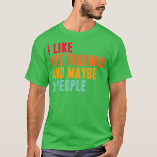 Ich mag Axt werfen und vielleicht 3 Personen axt t T-Shirt