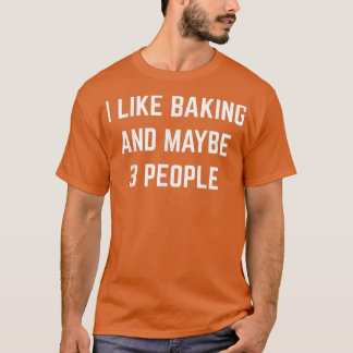 Ich mag Backen und vielleicht 3 Leute Desserts Kuc T-Shirt