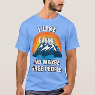 Ich mag Backen und vielleicht drei Leute T-Shirt