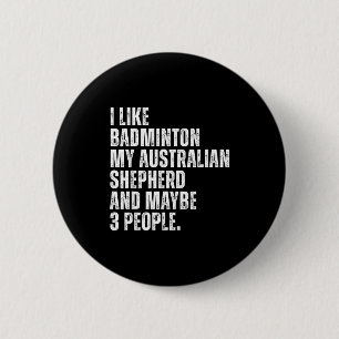 Ich mag Badminton Liebhaber Australian Shepherd Hu Button