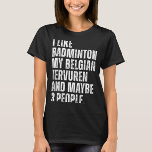 Ich mag Badminton Liebhaber Belgischer Tervuren Hu T-Shirt