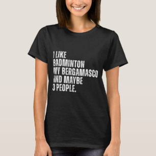 Ich mag Badminton Liebhaber Bergamasco Hundebesitz T-Shirt