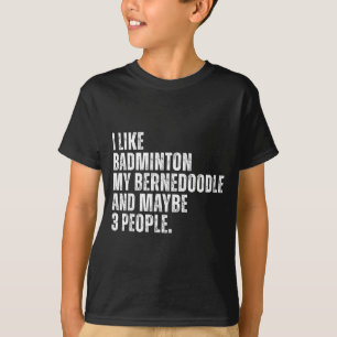 Ich mag Badminton Liebhaber Bernedoodle Hundebesit T-Shirt