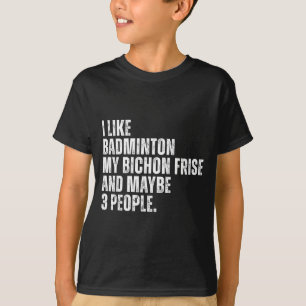 Ich mag Badminton Liebhaber Bichon Frise Hundebesi T-Shirt