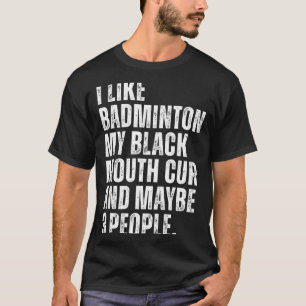 Ich mag Badminton Liebhaber Black Mouth Cur Hundeb T-Shirt