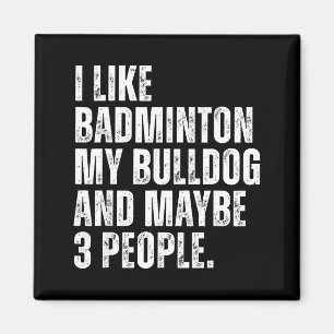 Ich mag Badminton Liebhaber Bulldogge Besitzer Lus Magnet