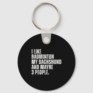 Ich mag Badminton Liebhaber Dachshund Hundebesitze Schlüsselanhänger