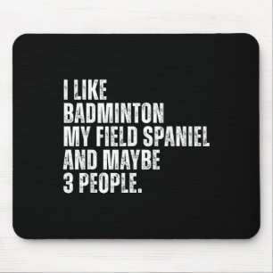Ich mag Badminton Liebhaber Field Spaniel Hundebes Mousepad
