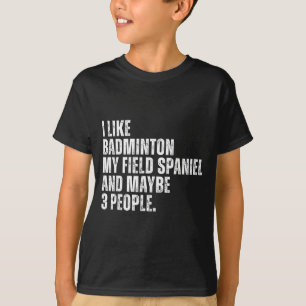 Ich mag Badminton Liebhaber Field Spaniel Hundebes T-Shirt