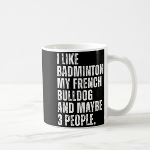 Ich mag Badminton Liebhaber Französische Bulldogge Kaffeetasse