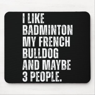 Ich mag Badminton Liebhaber Französische Bulldogge Mousepad